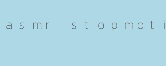 asmr stopmotion